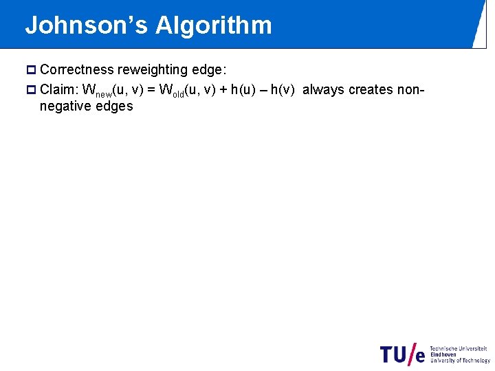 Johnson’s Algorithm p Correctness reweighting edge: p Claim: Wnew(u, v) = Wold(u, v) +