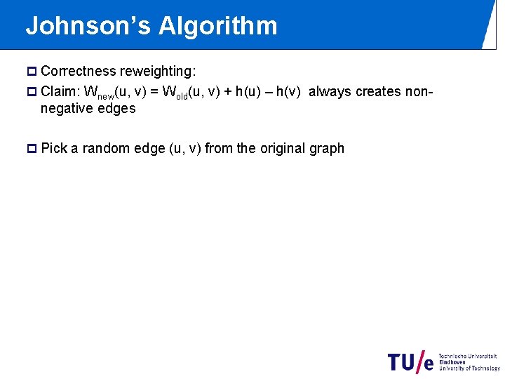 Johnson’s Algorithm p Correctness reweighting: p Claim: Wnew(u, v) = Wold(u, v) + h(u)