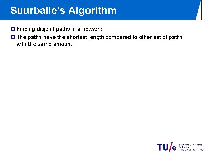 Suurballe’s Algorithm p Finding disjoint paths in a network p The paths have the
