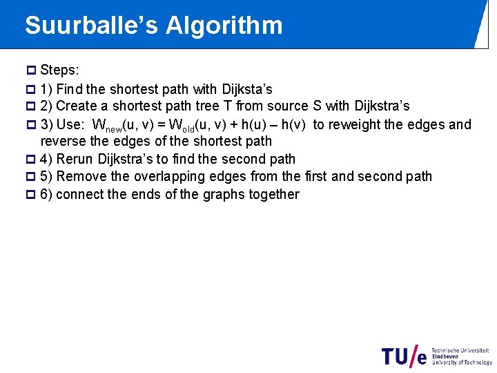 Suurballe’s Algorithm p Steps: p 1) Find the shortest path with Dijksta’s p 2)