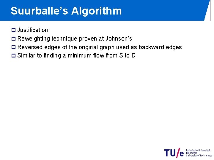 Suurballe’s Algorithm p Justification: p Reweighting technique proven at Johnson’s p Reversed edges of