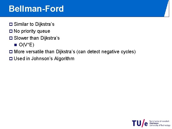 Bellman-Ford p Similar to Dijkstra’s p No priority queue p Slower than Dijkstra’s n