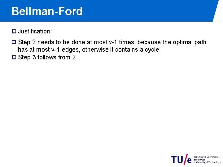 Bellman-Ford p Justification: p Step 2 needs to be done at most v-1 times,