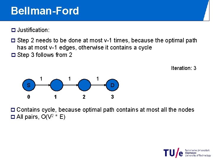 Bellman-Ford p Justification: p Step 2 needs to be done at most v-1 times,