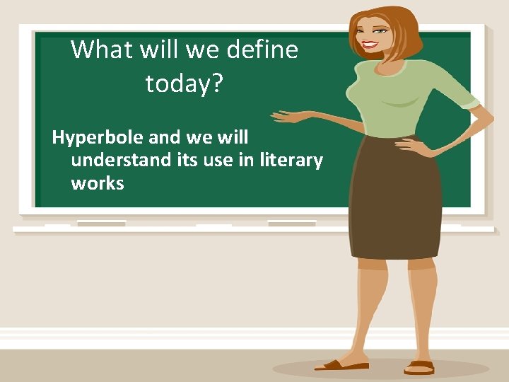 What will we define today? Hyperbole and we will understand its use in literary