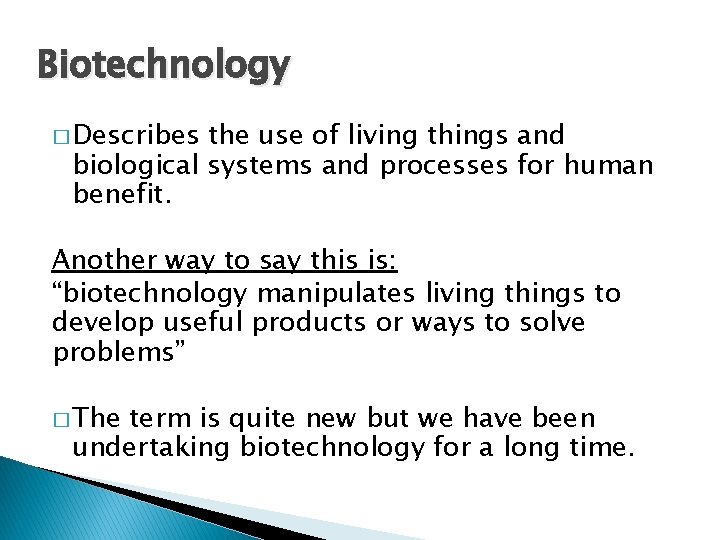 Biotechnology � Describes the use of living things and biological systems and processes for