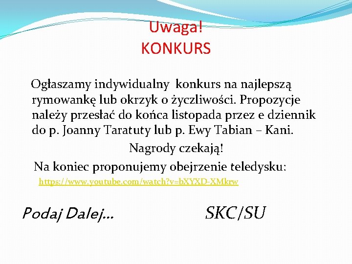 Uwaga! KONKURS Ogłaszamy indywidualny konkurs na najlepszą rymowankę lub okrzyk o życzliwości. Propozycje należy