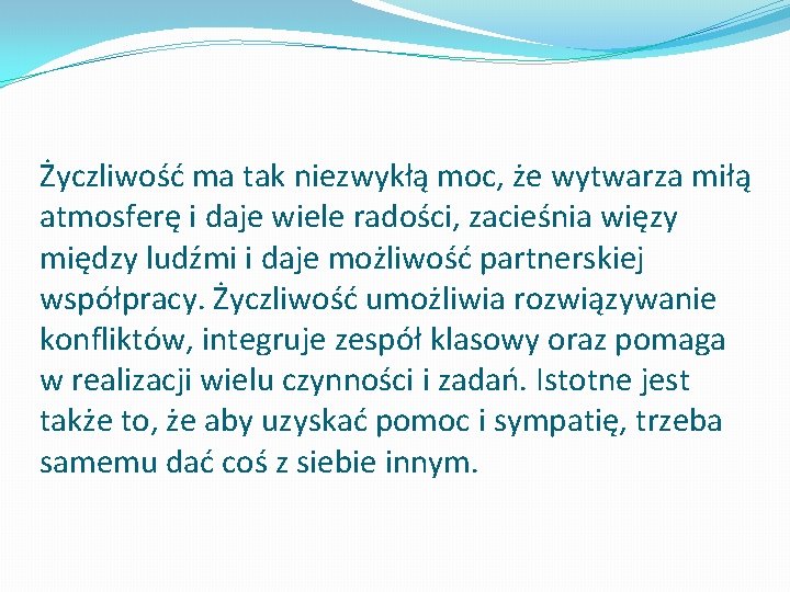 Życzliwość ma tak niezwykłą moc, że wytwarza miłą atmosferę i daje wiele radości, zacieśnia