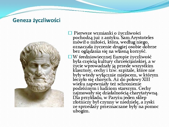 Geneza życzliwości � Pierwsze wzmianki o życzliwości pochodzą już z antyku. Sam Arystoteles mówił