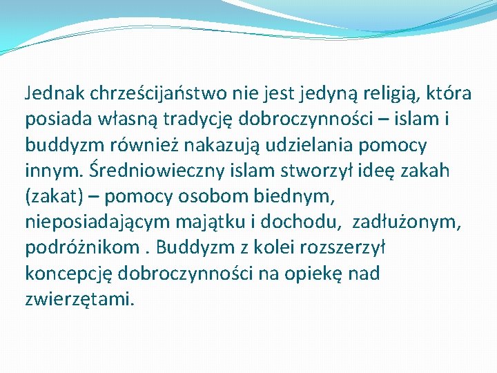 Jednak chrześcijaństwo nie jest jedyną religią, która posiada własną tradycję dobroczynności – islam i