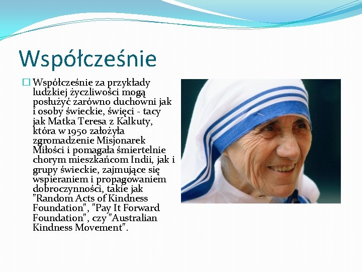 Współcześnie � Współcześnie za przykłady ludzkiej życzliwości mogą posłużyć zarówno duchowni jak i osoby