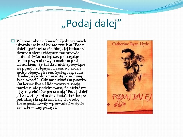 „Podaj dalej” � W 2000 roku w Stanach Zjednoczonych ukazała się książka pod tytułem