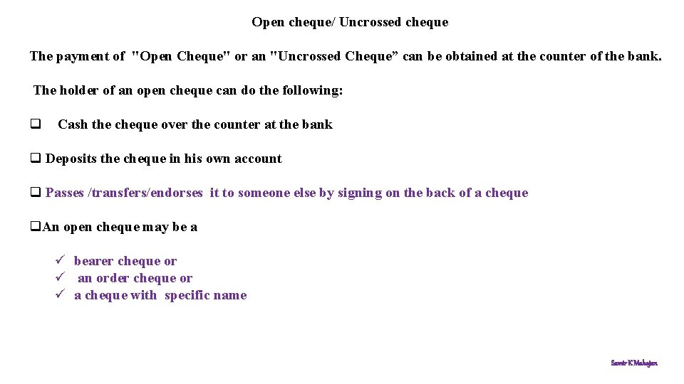 Open cheque/ Uncrossed cheque The payment of "Open Cheque" or an "Uncrossed Cheque” can