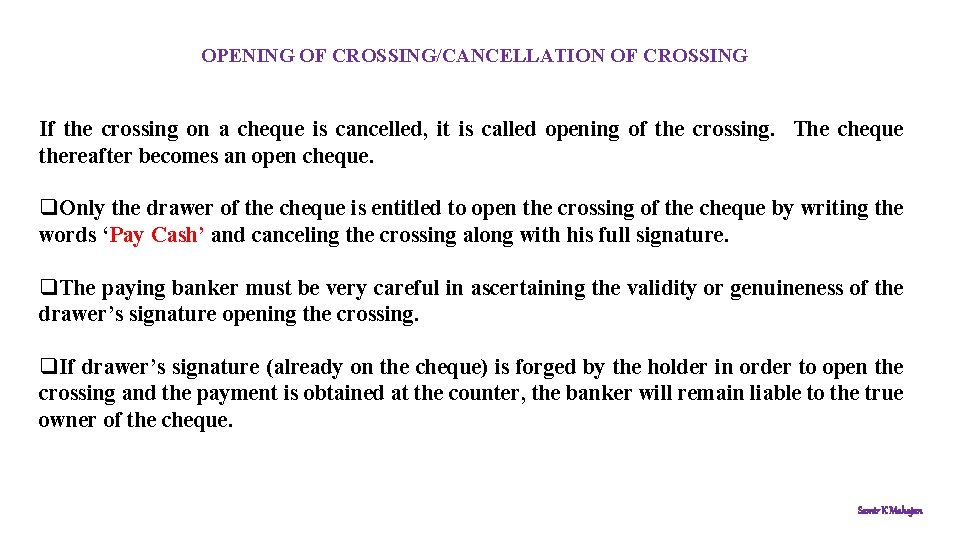 OPENING OF CROSSING/CANCELLATION OF CROSSING If the crossing on a cheque is cancelled, it