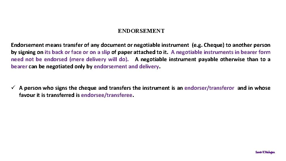 ENDORSEMENT Endorsement means transfer of any document or negotiable instrument (e. g. Cheque) to