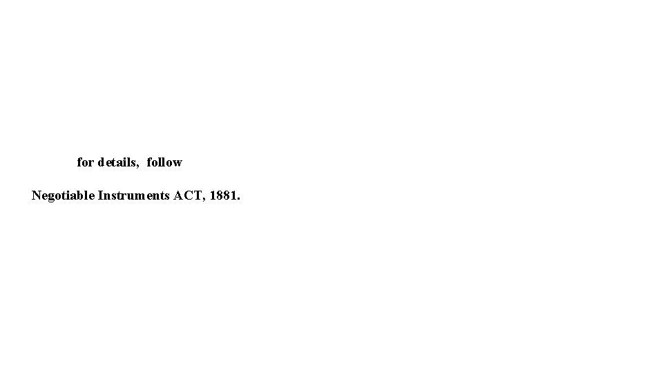 for details, follow Negotiable Instruments ACT, 1881. 