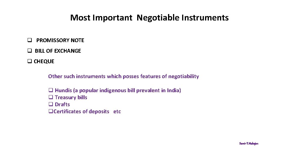 Most Important Negotiable Instruments q PROMISSORY NOTE q BILL OF EXCHANGE q CHEQUE Other