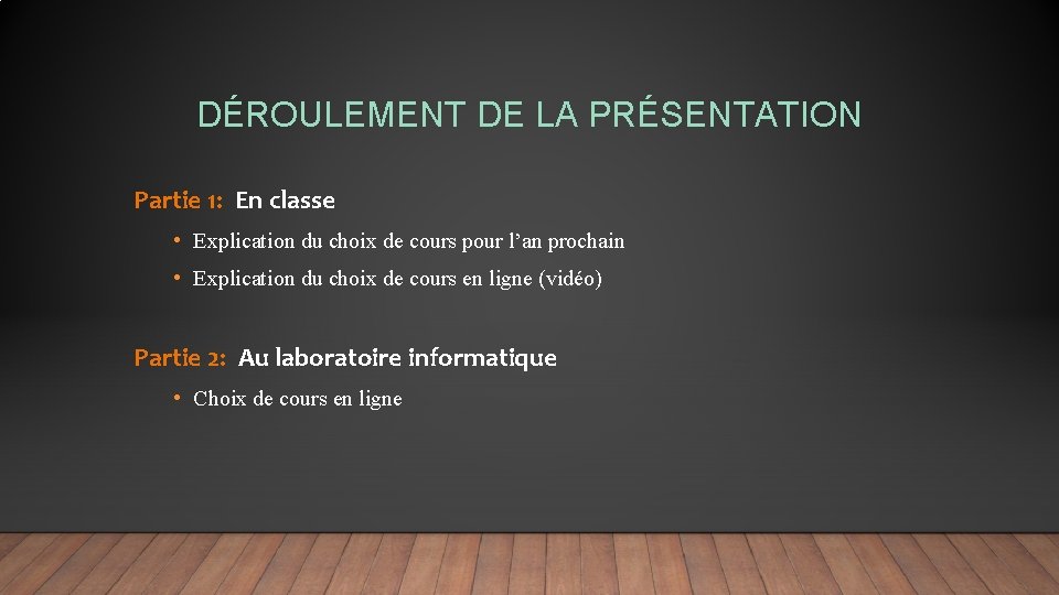 DÉROULEMENT DE LA PRÉSENTATION Partie 1: En classe • Explication du choix de cours