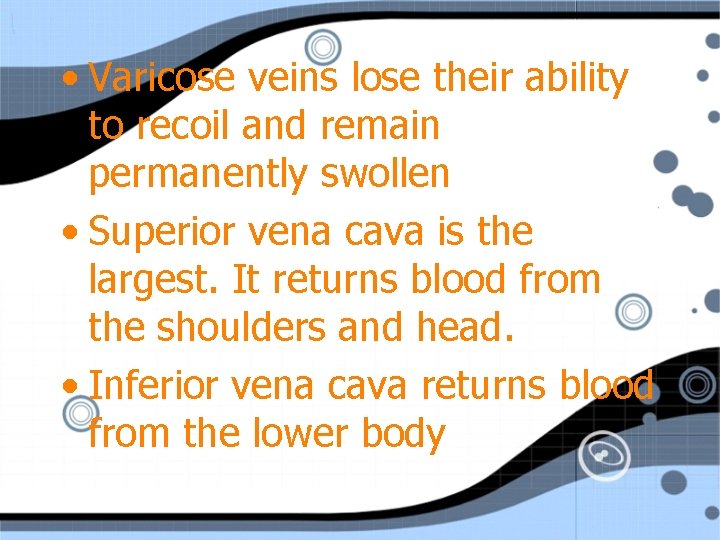  • Varicose veins lose their ability to recoil and remain permanently swollen •