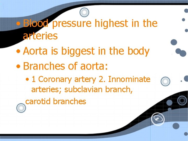  • Blood pressure highest in the arteries • Aorta is biggest in the