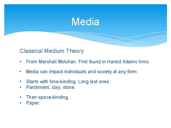 Media Classical Medium Theory • From Marshall Mcluhan. First found in Harold Adams Innis.