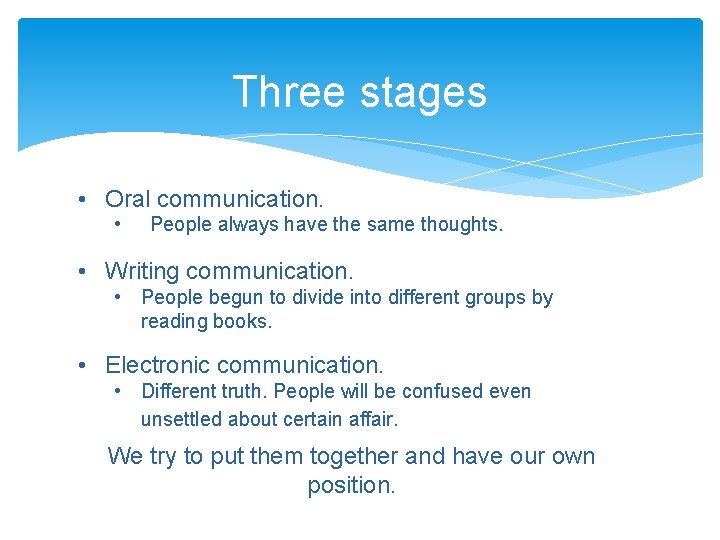 Three stages • Oral communication. • People always have the same thoughts. • Writing