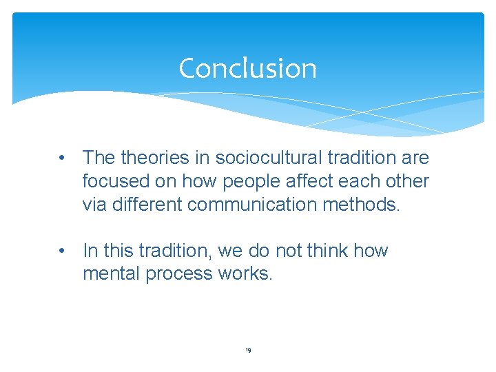 Conclusion • The theories in sociocultural tradition are focused on how people affect each