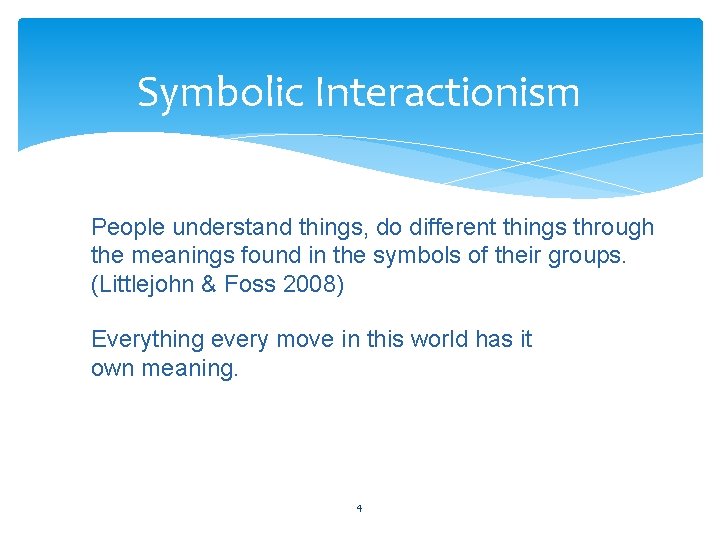 Symbolic Interactionism People understand things, do different things through the meanings found in the