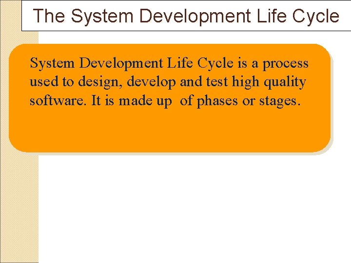 The System Development Life Cycle is a process used to design, develop and test