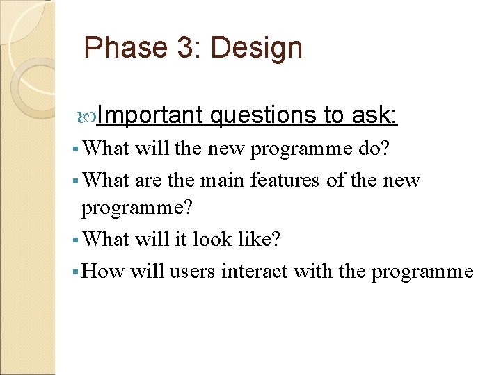 Phase 3: Design Important § What questions to ask: will the new programme do?