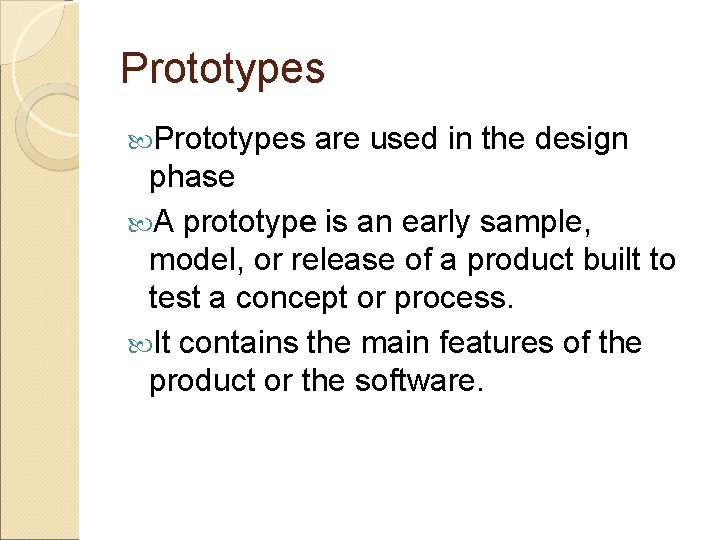 Prototypes are used in the design phase A prototype is an early sample, model,
