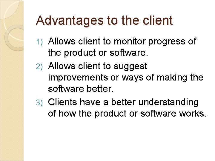 Advantages to the client Allows client to monitor progress of the product or software.