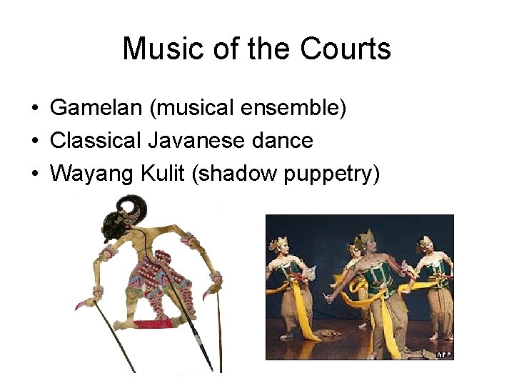 Music of the Courts • Gamelan (musical ensemble) • Classical Javanese dance • Wayang