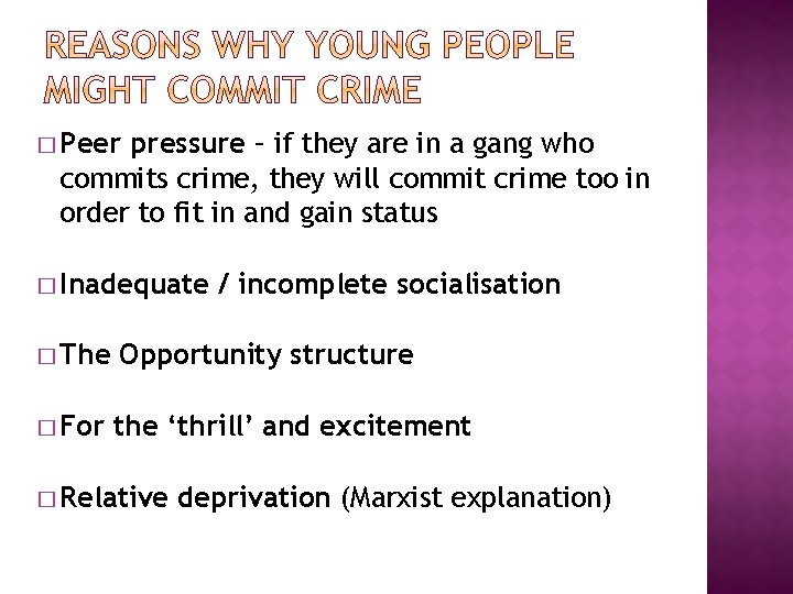 � Peer pressure – if they are in a gang who commits crime, they