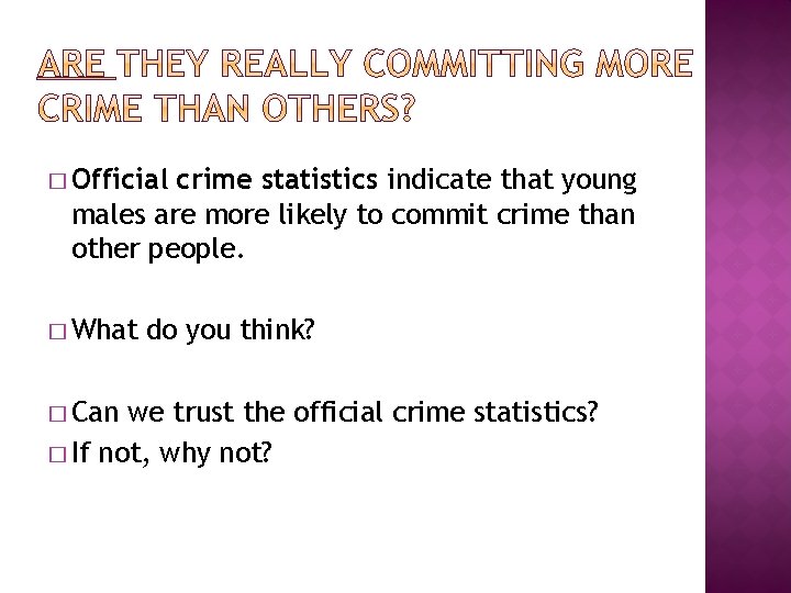 � Official crime statistics indicate that young males are more likely to commit crime