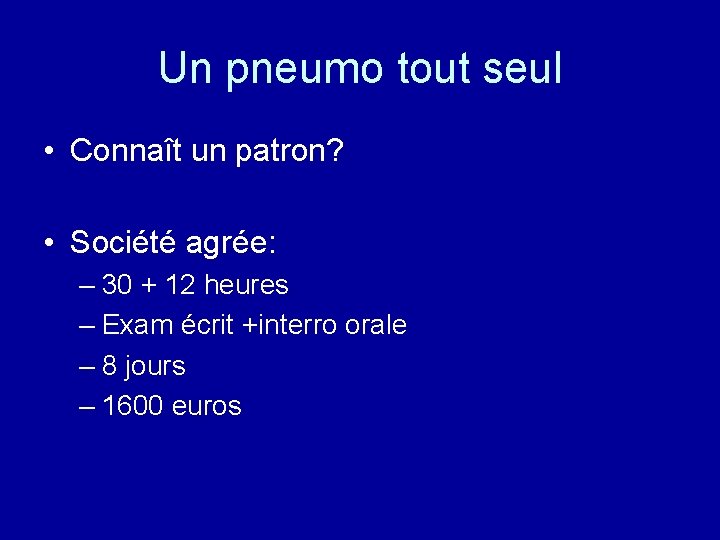 Un pneumo tout seul • Connaît un patron? • Société agrée: – 30 +