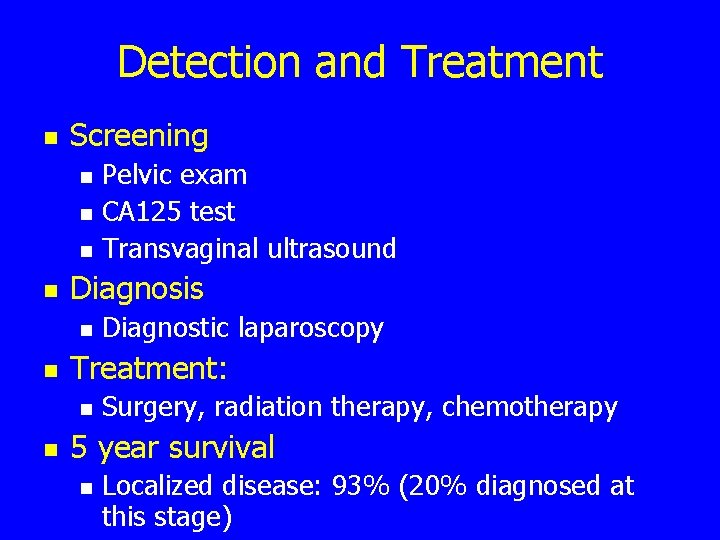 Detection and Treatment n Screening n n Diagnosis n n Diagnostic laparoscopy Treatment: n