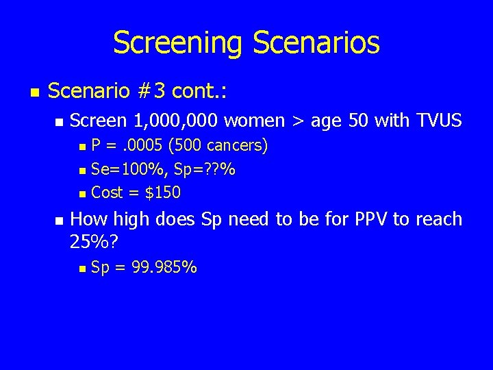 Screening Scenarios n Scenario #3 cont. : n Screen 1, 000 women > age