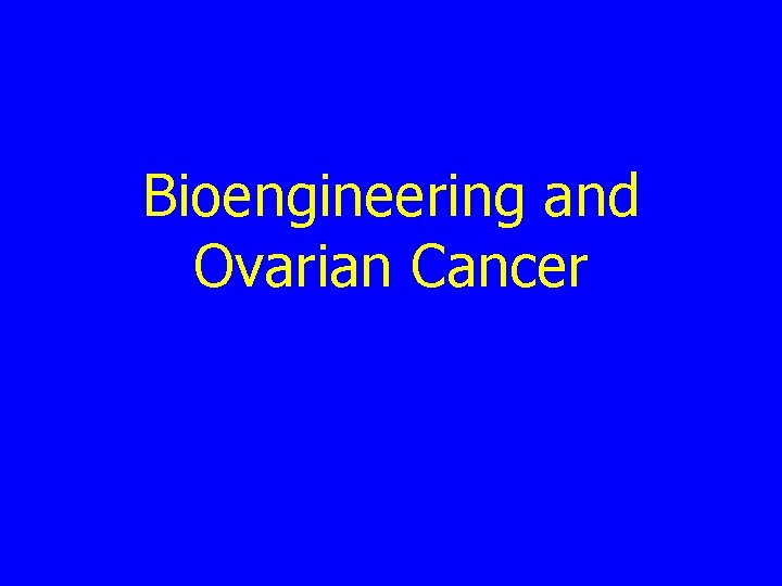 Bioengineering and Ovarian Cancer 
