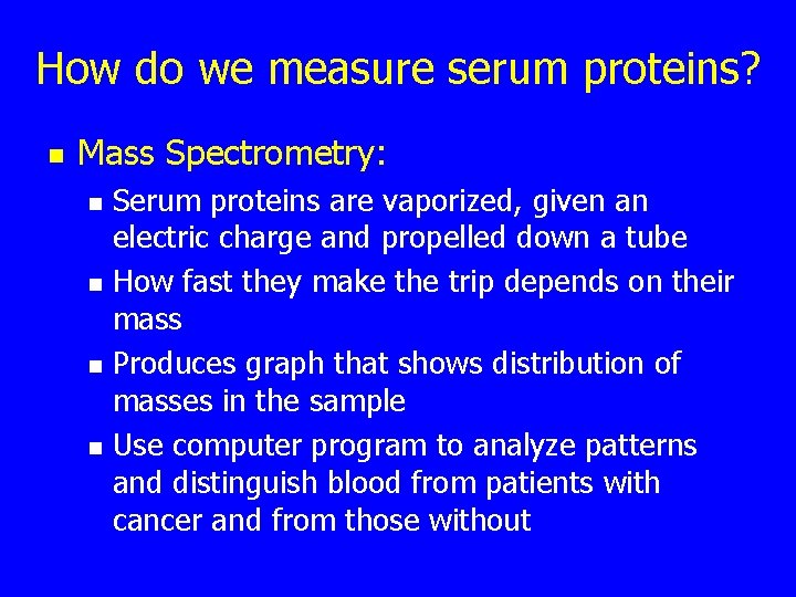 How do we measure serum proteins? n Mass Spectrometry: n n Serum proteins are