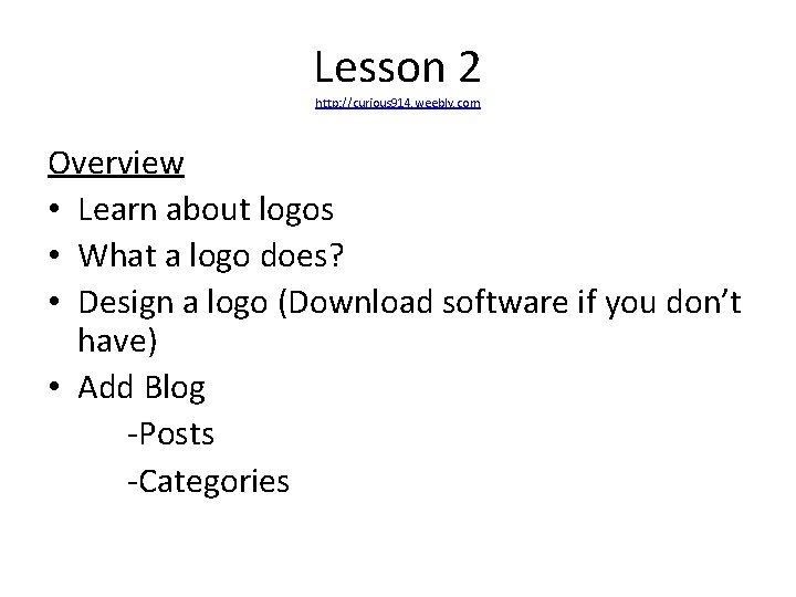 Lesson 2 http: //curious 914. weebly. com Overview • Learn about logos • What