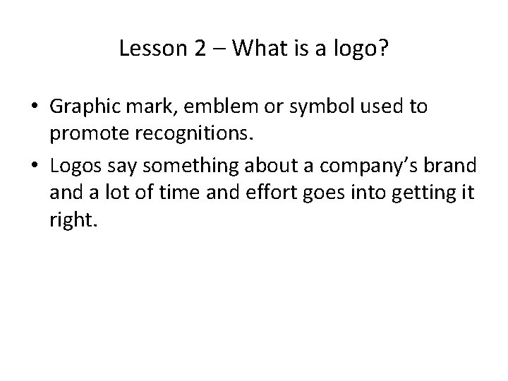 Lesson 2 – What is a logo? • Graphic mark, emblem or symbol used