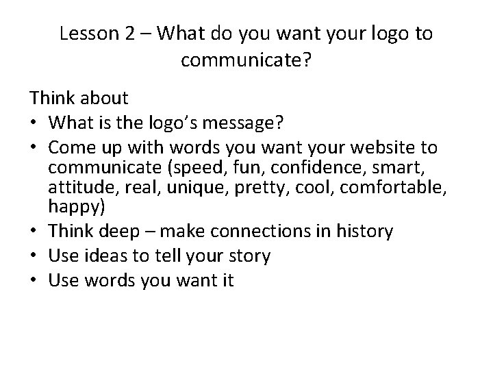 Lesson 2 – What do you want your logo to communicate? Think about •
