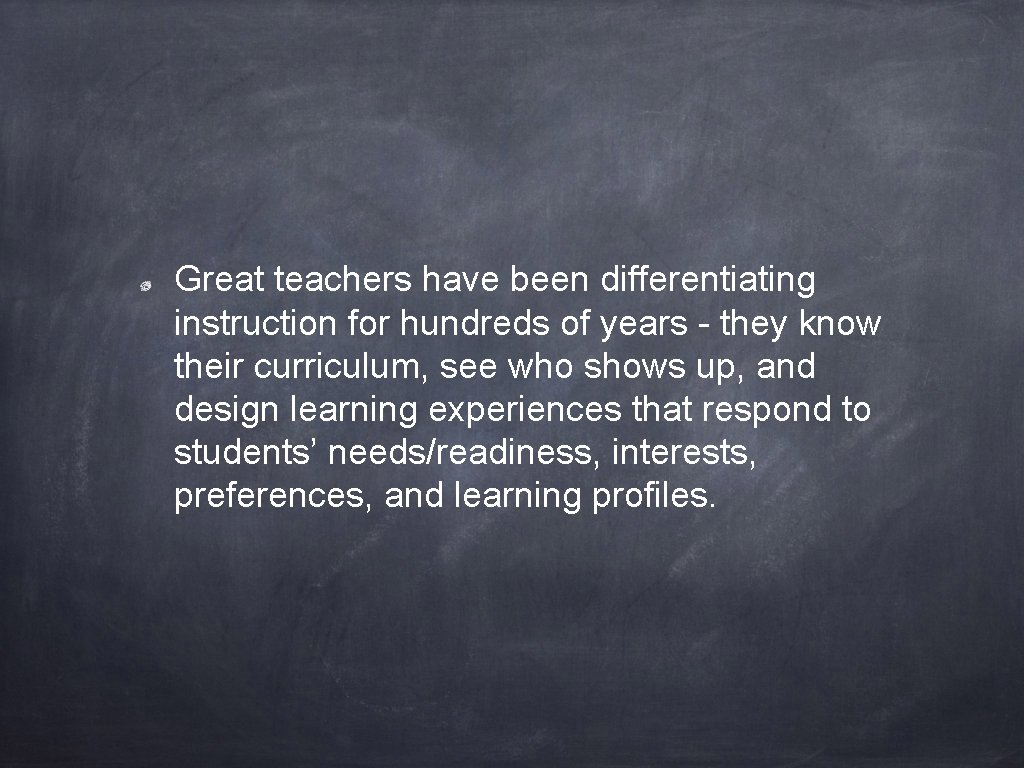 Great teachers have been differentiating instruction for hundreds of years - they know their