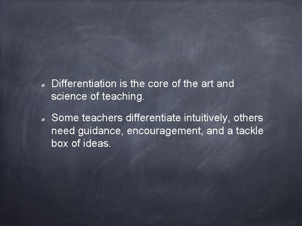 Differentiation is the core of the art and science of teaching. Some teachers differentiate