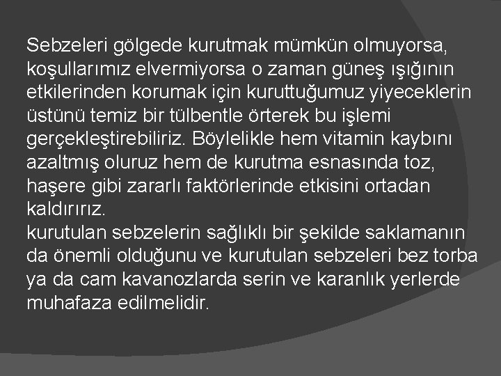 Sebzeleri gölgede kurutmak mümkün olmuyorsa, koşullarımız elvermiyorsa o zaman güneş ışığının etkilerinden korumak için