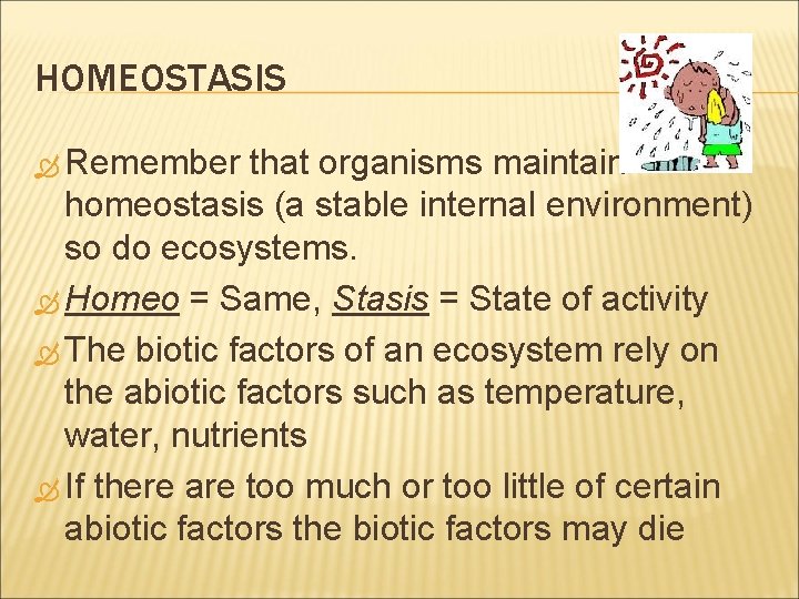 HOMEOSTASIS Remember that organisms maintain homeostasis (a stable internal environment) so do ecosystems. Homeo