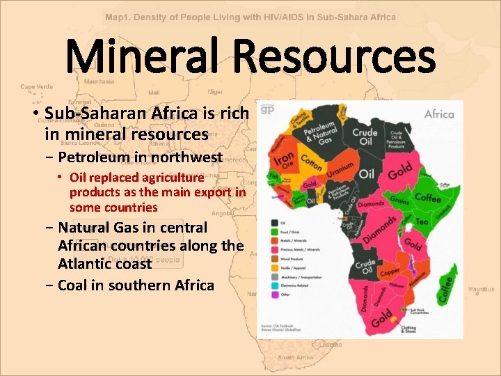 Mineral Resources • Sub-Saharan Africa is rich in mineral resources − Petroleum in northwest Mineral Resources • Sub-Saharan Africa is rich in mineral resources − Petroleum in northwest