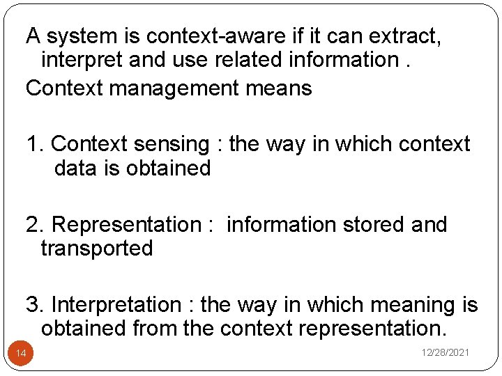 A system is context-aware if it can extract, interpret and use related information. Context