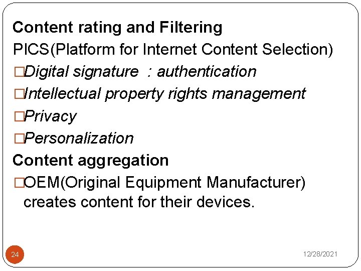 Content rating and Filtering PICS(Platform for Internet Content Selection) �Digital signature : authentication �Intellectual